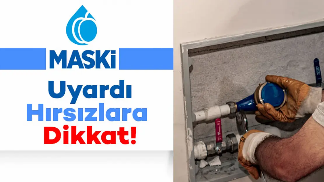 MASKİ Uyardı. Hırsızlara dikkat.