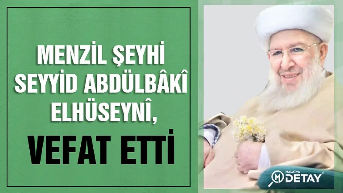 Menzil Şeyhi Seyyid Abdülbâkî Elhüseynî, vefat etti