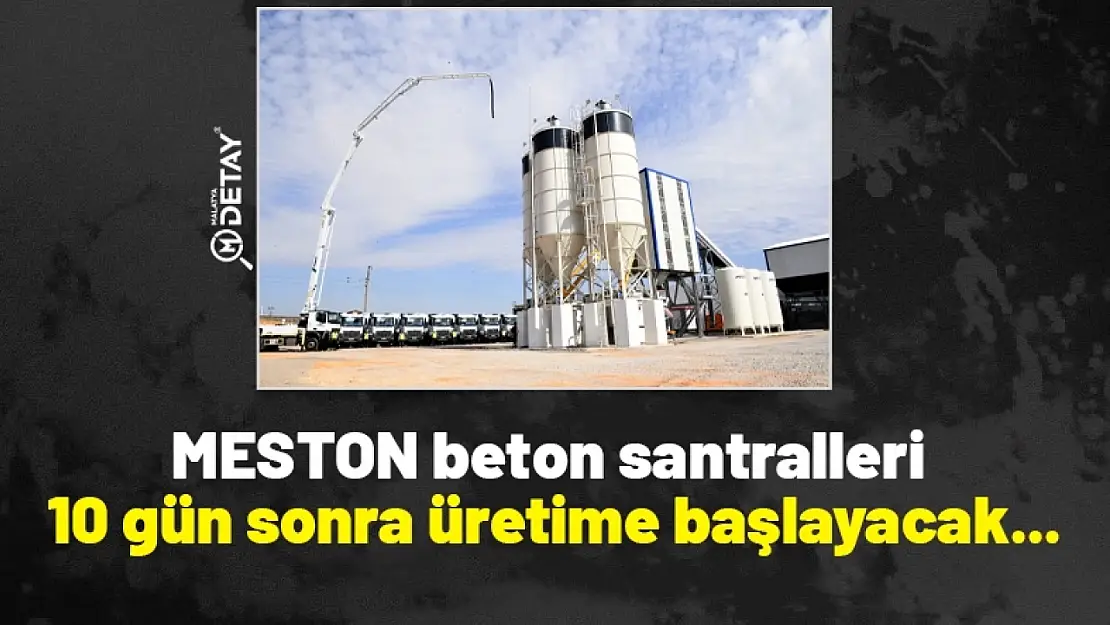 MESTON beton santralleri 10 gün sonra üretime başlayacak...