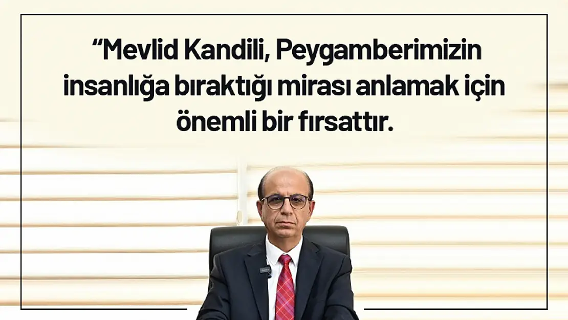 'Mevlid Kandili, Peygamberimizin insanlığa bıraktığı mirası anlamak için önemli bir fırsattır.