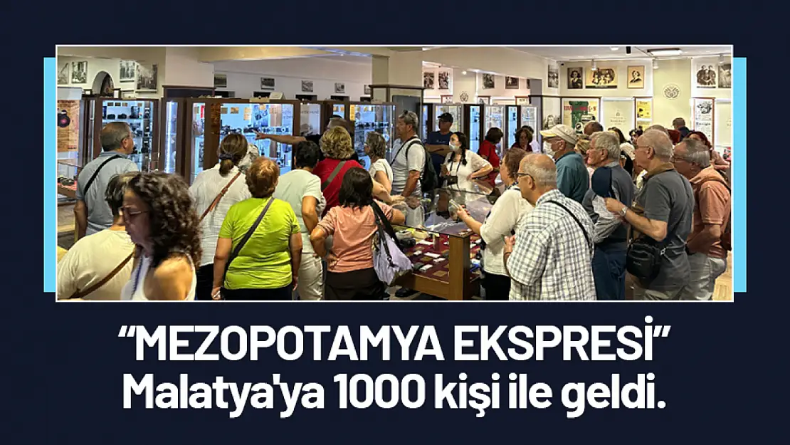 'MEZOPOTAMYA EKSPRESİ' Malatya'ya 1000 kişi ile geldi.