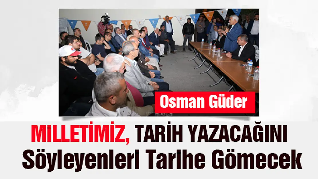 Milletimiz, tarih yazacağını söyleyenleri tarihe gömecek