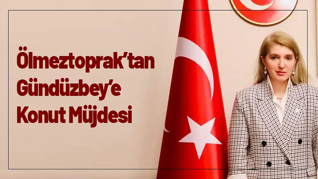 Milletvekili Ölmeztoprak'tan Gündüzbey'e Konut Müjdesi