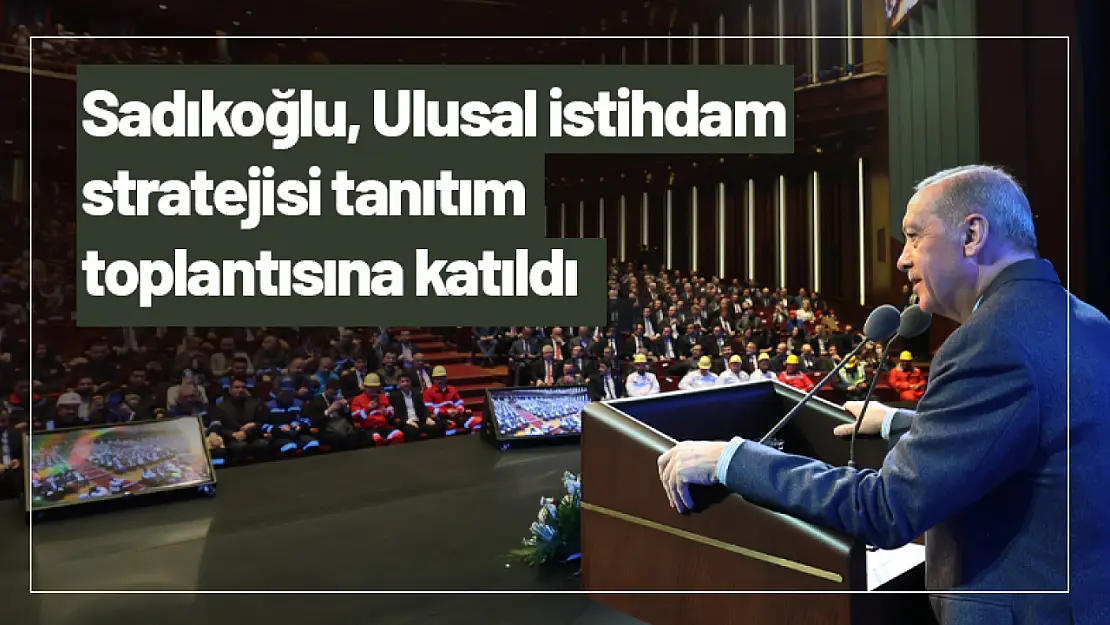 MTSO Başkanı Sadıkoğlu, Ulusal İstihdam Stratejisi Tanıtım Toplantısına Katıldı