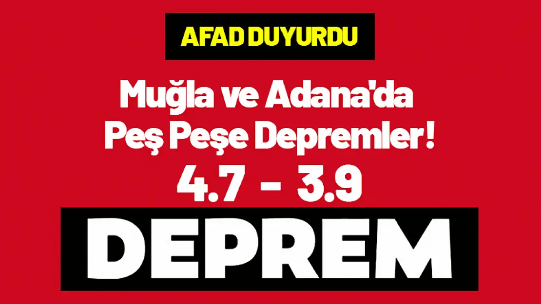 Muğla ve Adana'da Peş Peşe Depremler!