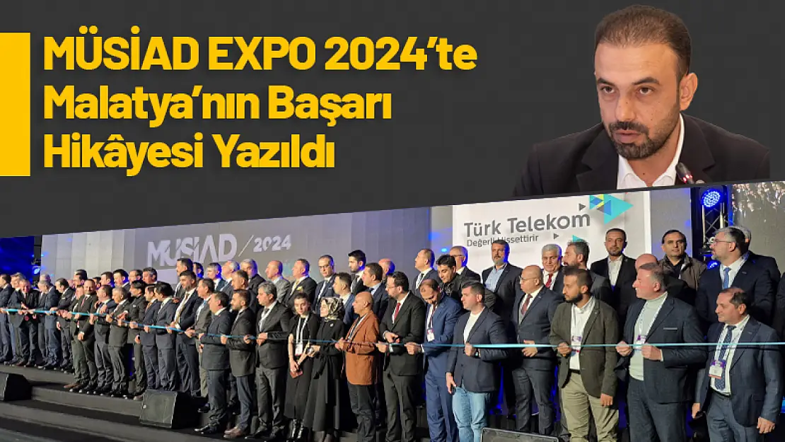 MÜSİAD EXPO 2024'te Malatya'nın Başarı Hikâyesi Yazıldı