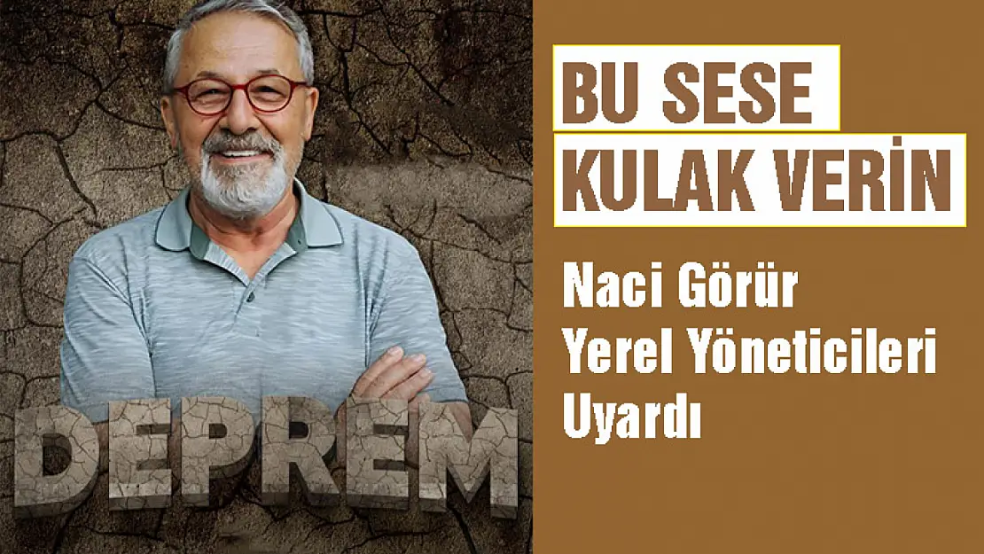 Naci Görür'den Yetililere Uyarı...