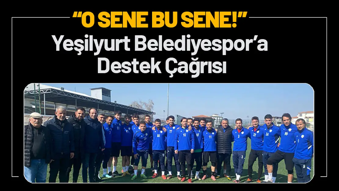 'O Sene Bu Sene!' Yeşilyurt Belediyespor'a Destek Çağrısı