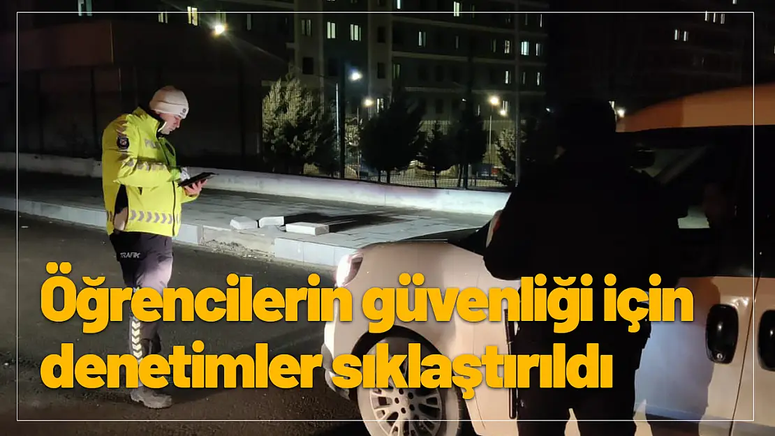 Öğrencilerin Güvenliği İçin Denetimler Sıklaştırıldı