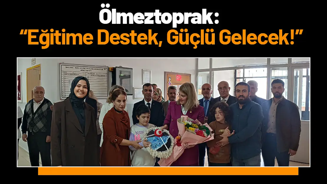 Ölmeztoprak: 'Eğitime Destek, Güçlü Gelecek!'