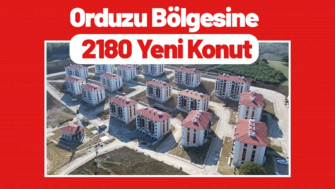 Orduzu Bölgesine 2180 Yeni Konut...