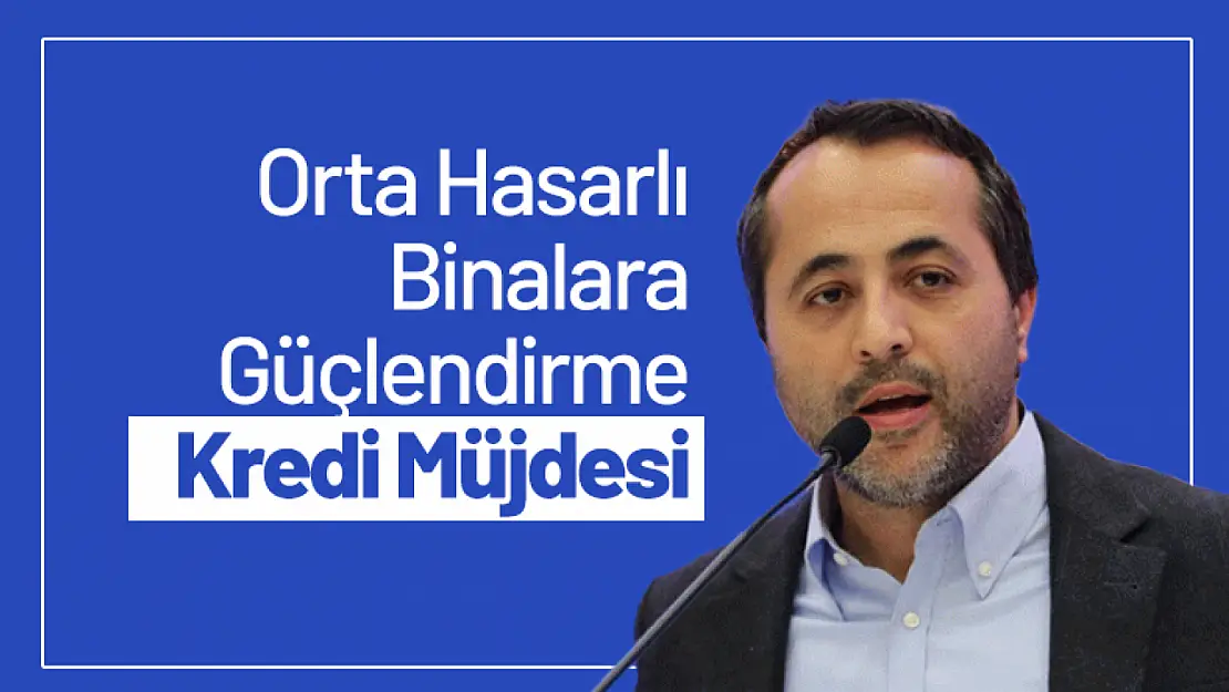 Orta Hasarlı Binalara Güçlendirme Kredisi Müjdesi!