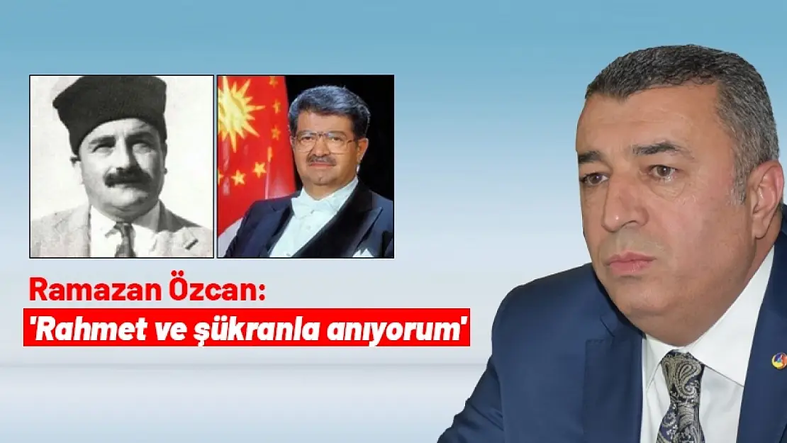 Özcan: 'Rahmet ve şükranla anıyorum'