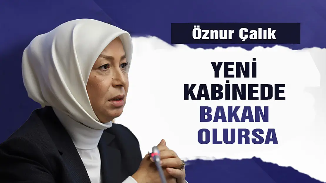 Öznur Çalık, yeni kabinede bakan olursa!