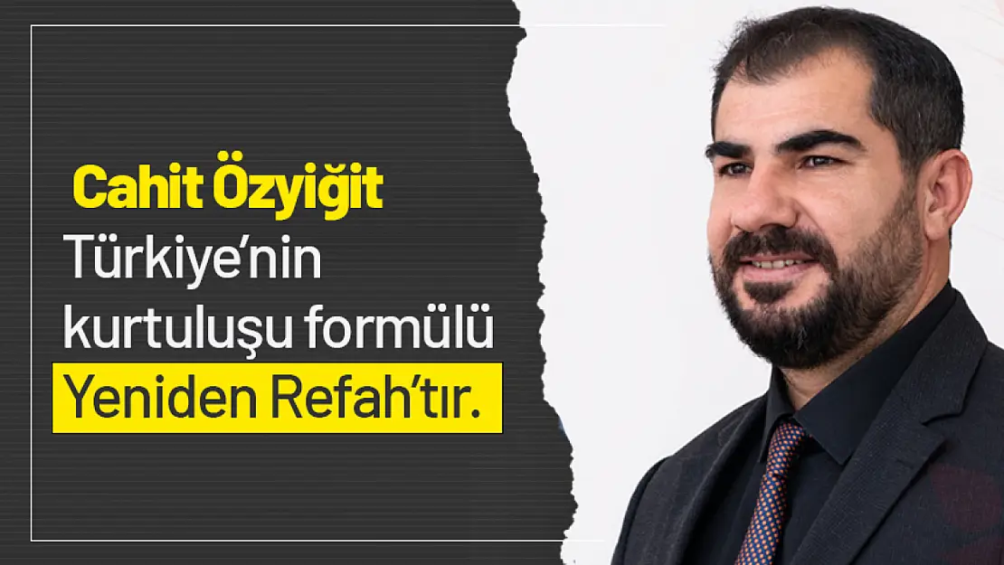 Özyiğit, Türkiye'nin kurtuluşu formülü Yeniden Refah'tır.