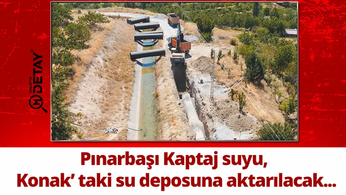 Pınarbaşı Kaptaj suyu, Konak' taki su deposuna aktarılacak...