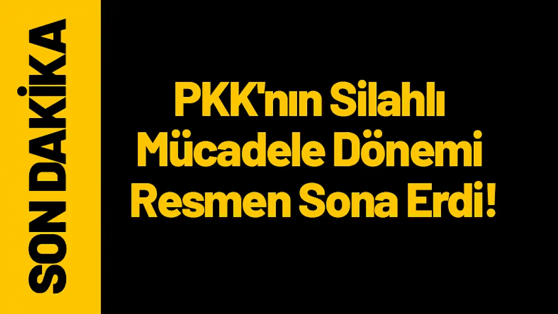 PKK'nın Silahlı Mücadele Dönemi Resmen Sona Erdi!