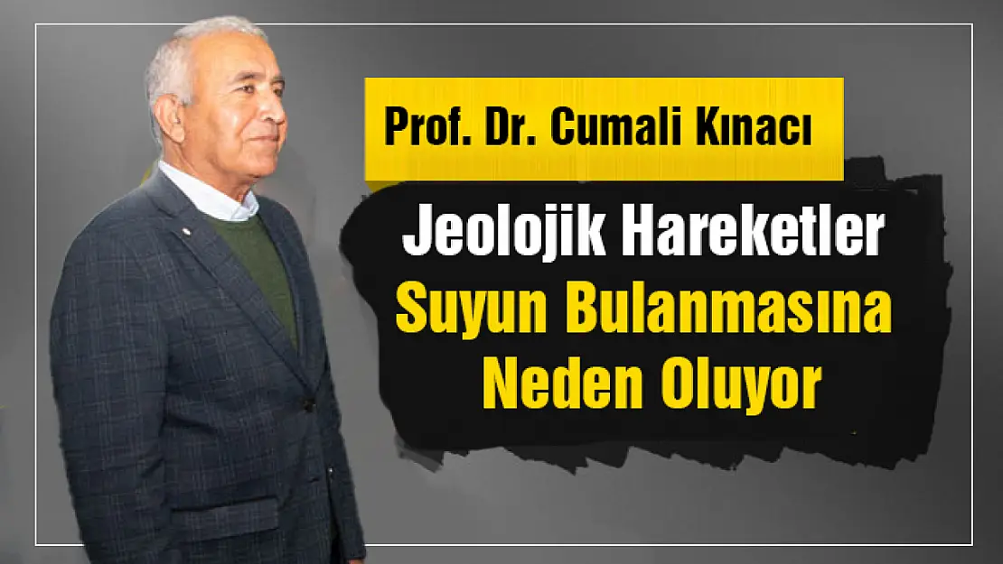 Prof. Kınacı: Jeolojik Hareketler Suyun Bulanmasına Neden Oluyor