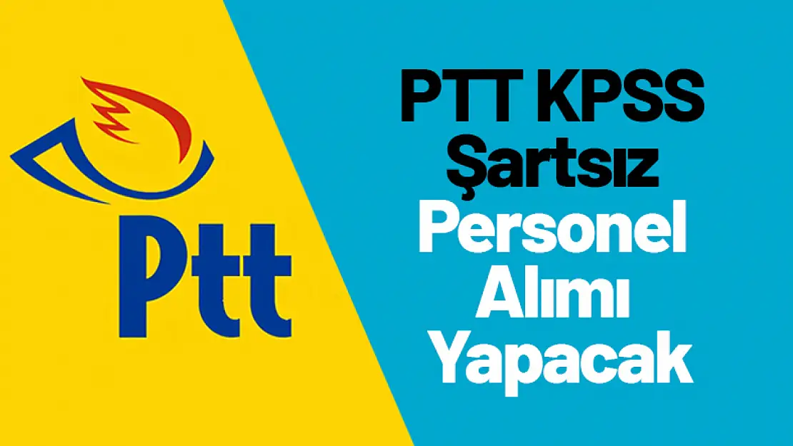 PTT KPSS Şartsız, Personel Alımı Yapacak