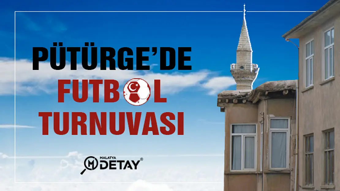 Pütürge'de uzun yıllar sonra futbol turnuvası düzenleniyor...