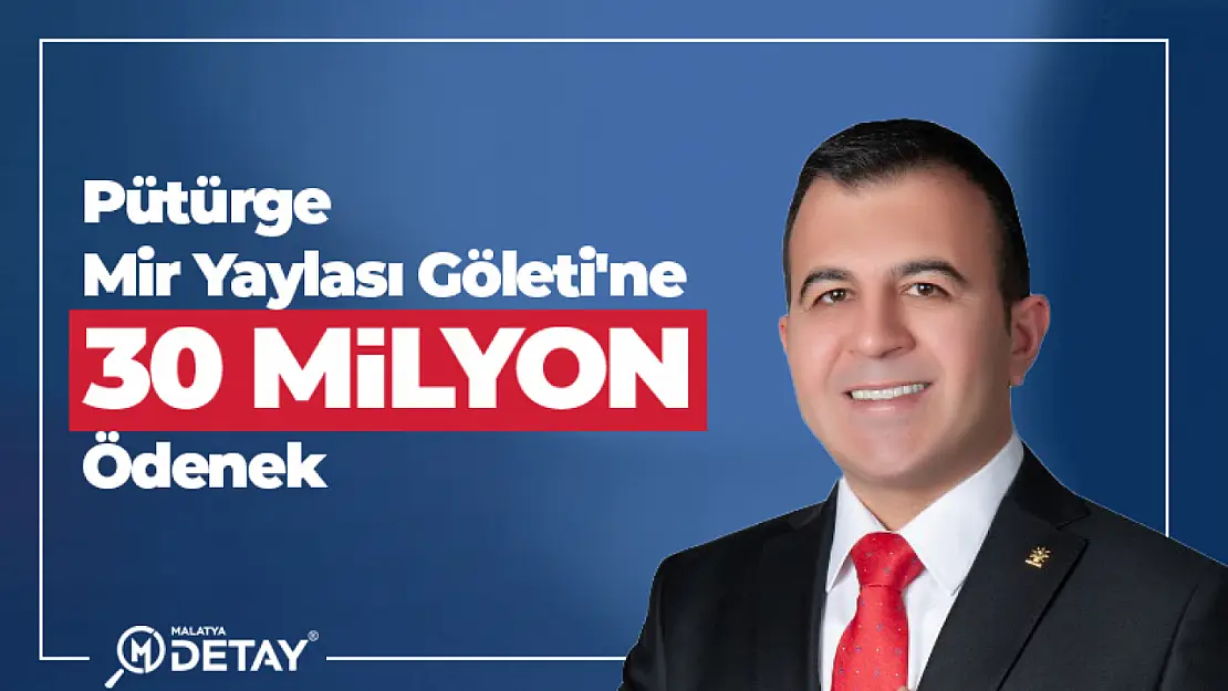 Pütürge Mir Yaylası Göleti'ne 30 Milyon TL Ödenek