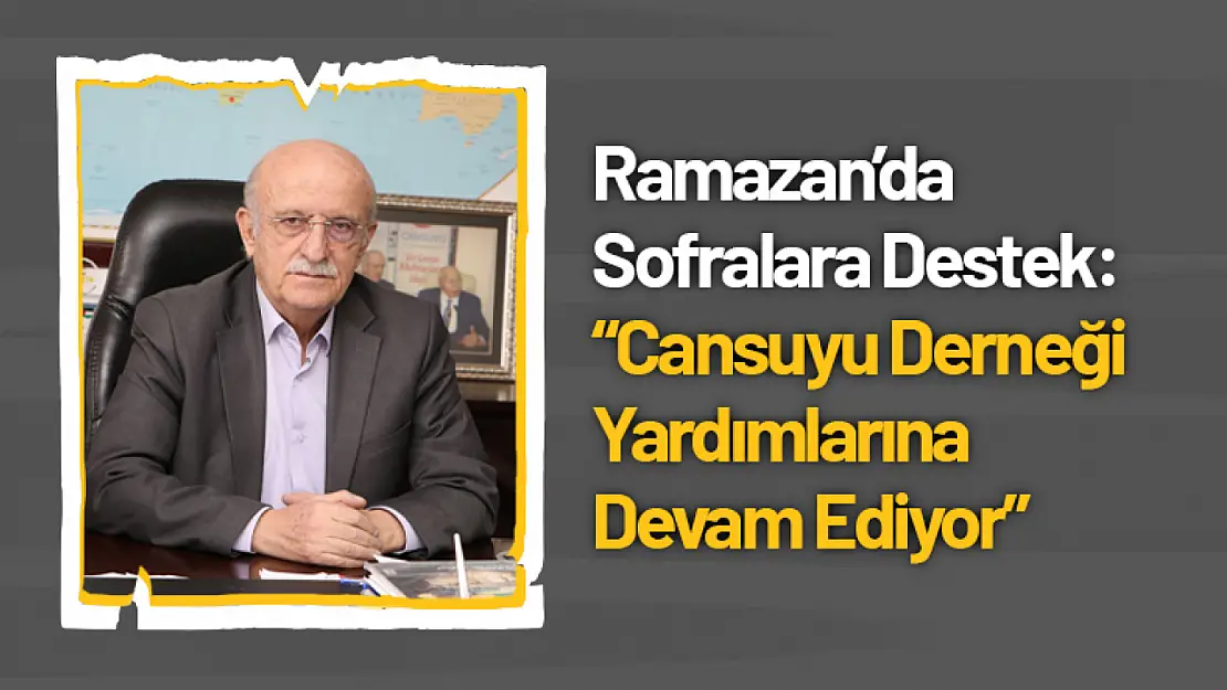 Ramazan'da Sofralara Destek: Cansuyu Derneği Yardımlarına Devam Ediyor