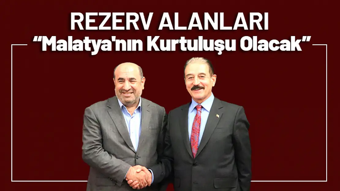 Rezerv Alanları Malatya'nın Kurtuluşu Olacak