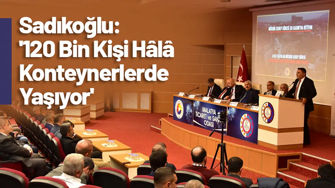 Sadıkoğlu: '120 Bin Kişi Hâlâ Konteynerlerde Yaşıyor'