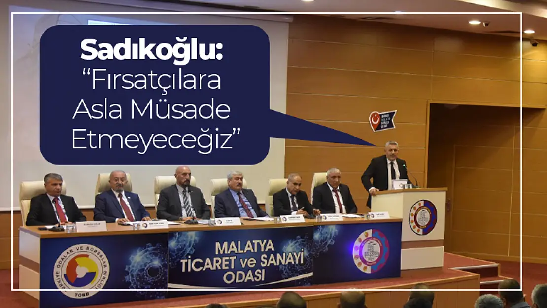 Sadıkoğlu: 'Fırsatçılara Asla Müsade Etmeyeceğiz'