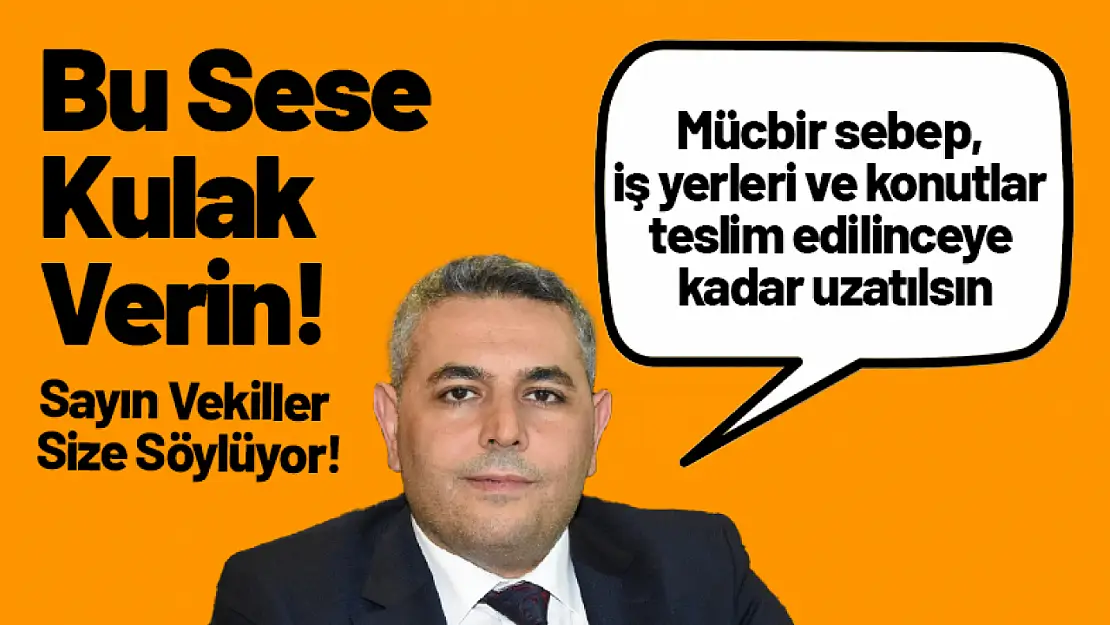 Sadıkoğlu: Mücbir sebep 'İş yerleri ve konutlar teslim edilinceye kadar' uzatılsın.