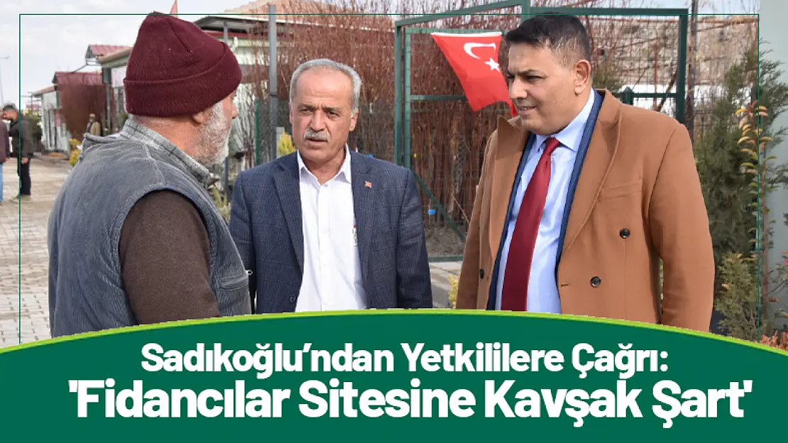 Sadıkoğlu'ndan Yetkililere Çağrı: 'Fidancılar Sitesine Kavşak Şart'