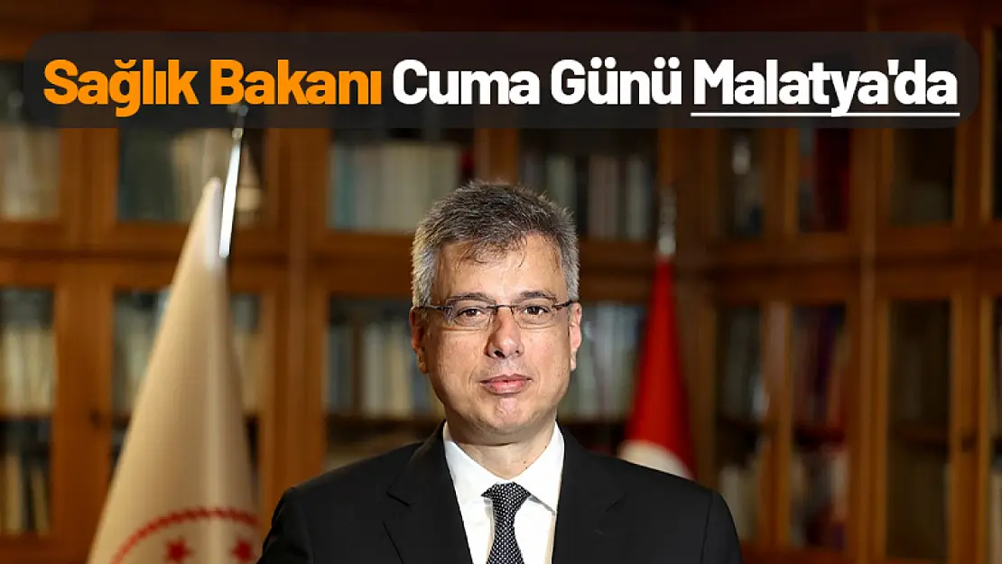 Sağlık bakanı Cuma Günü Malatya'da