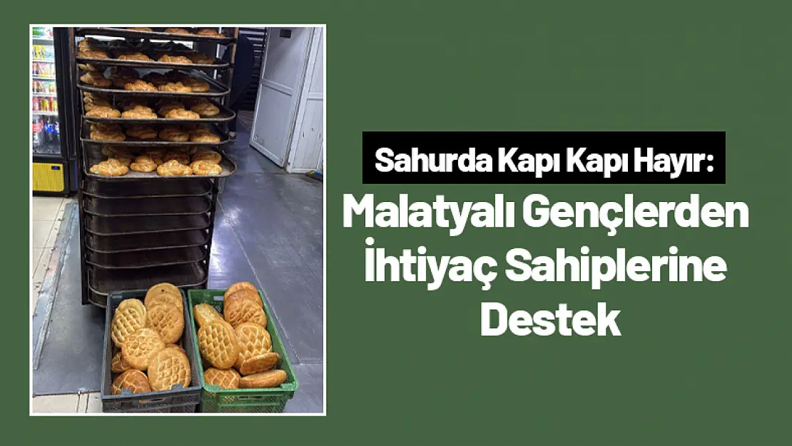 Sahurda Kapı Kapı Hayır: Malatyalı Gençlerden İhtiyaç Sahiplerine Destek