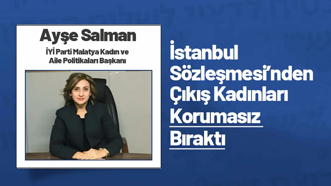 Salman: 'İstanbul Sözleşmesi'nden Çıkış Kadınları Korumasız Bıraktı'