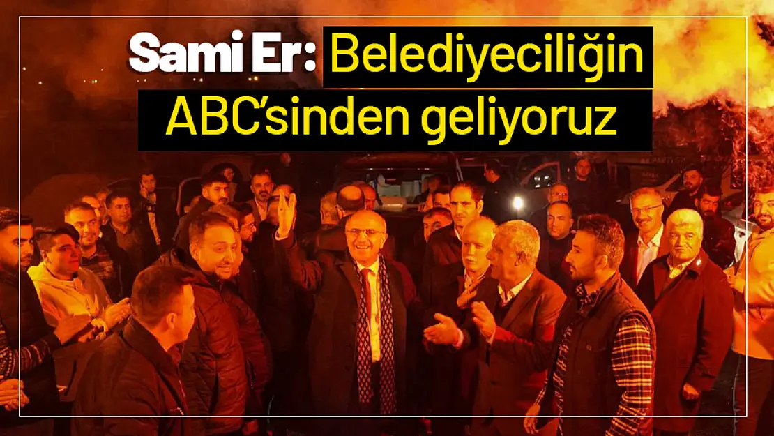 Sami Er: Belediyeciliğin ABC'sinden geliyoruz