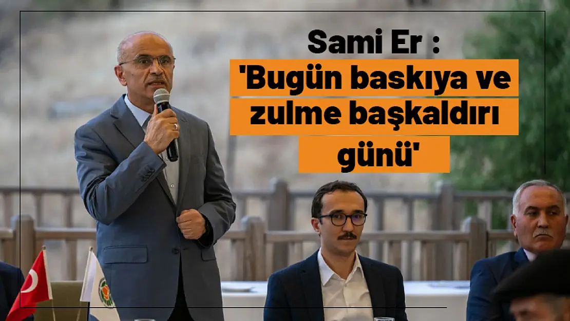 Sami Er :  'Bugün baskıya ve zulme başkaldırı günü'