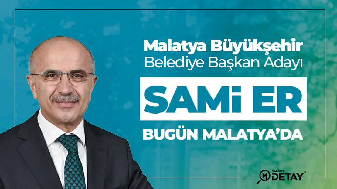 Sami Er Bugün Malatya'ya da...