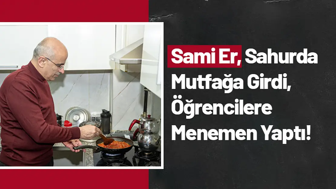 Sami Er, Sahurda Mutfağa Girdi, Öğrencilere Menemen Yaptı!