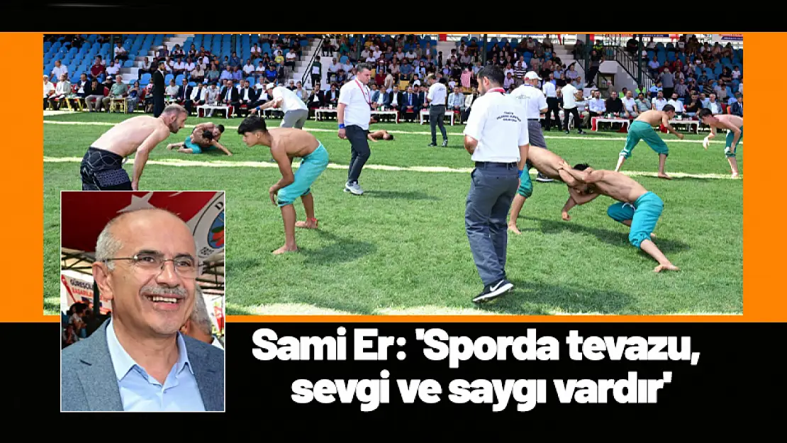 Sami Er: 'Sporda tevazu, sevgi ve saygı vardır'