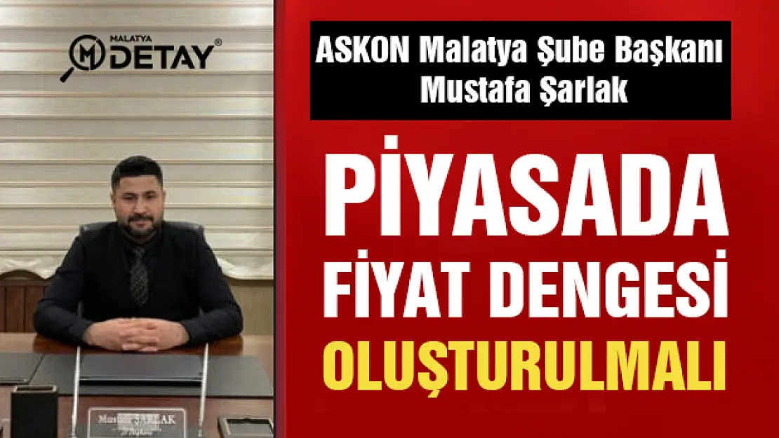 Şarlak: Piyasada fiyat dengesi oluşturulmalı