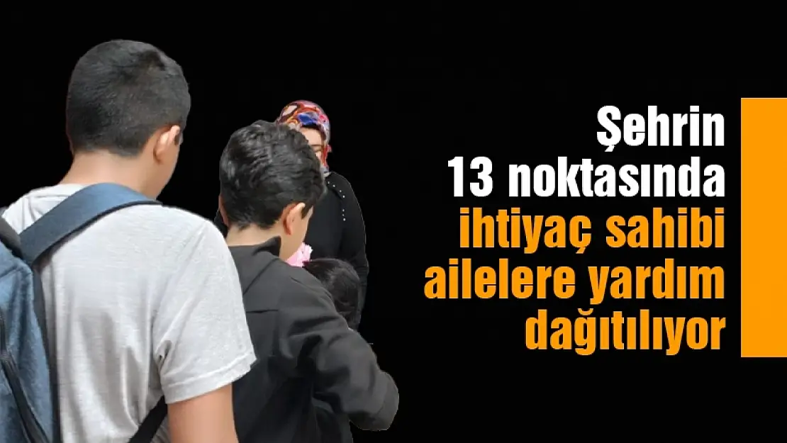 Şehrin 13 noktasında ihtiyaç sahibi ailelere yardım dağıtılıyor...