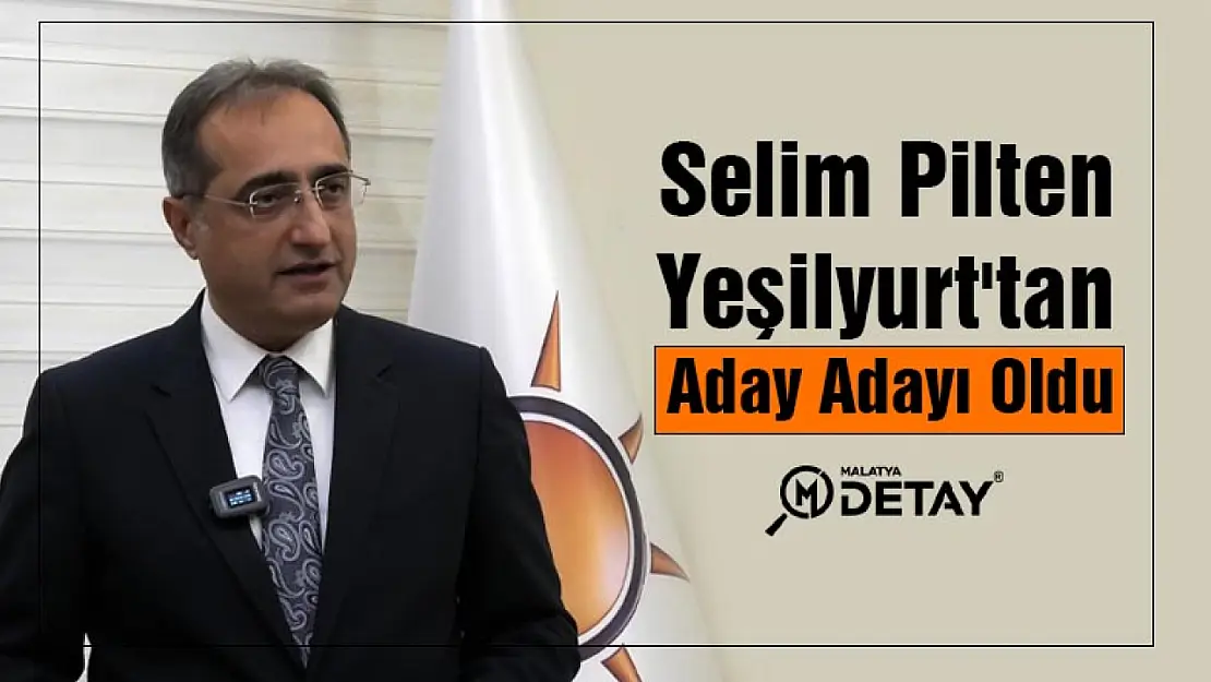 Selim Pilten Yeşilyurt'tan Aday Adayı Oldu...