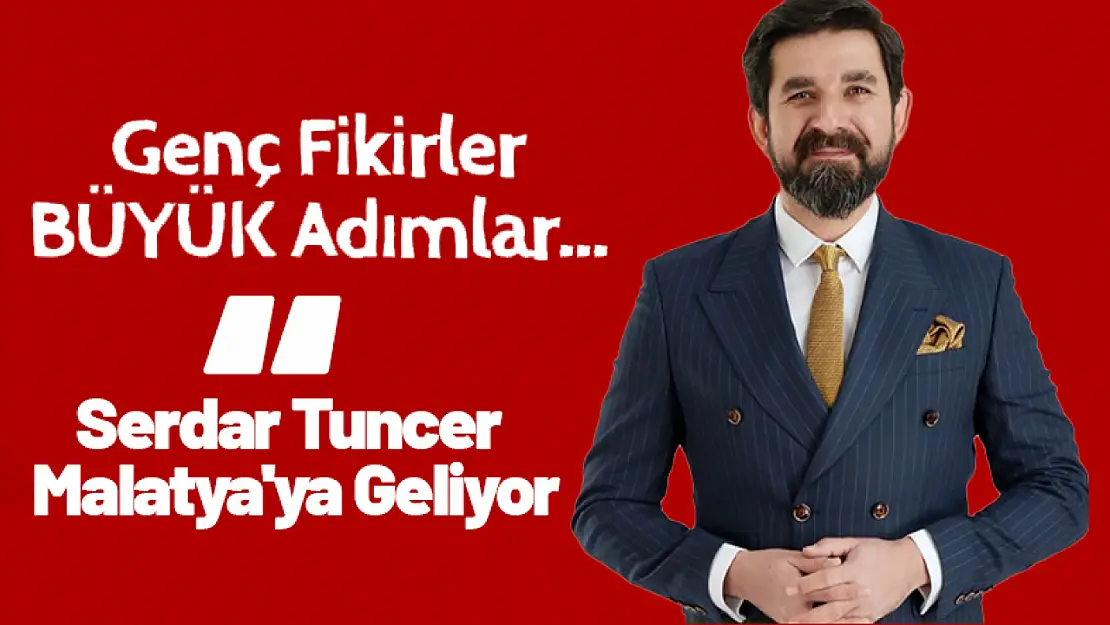 Serdar Tuncer Malatya'ya Geliyor