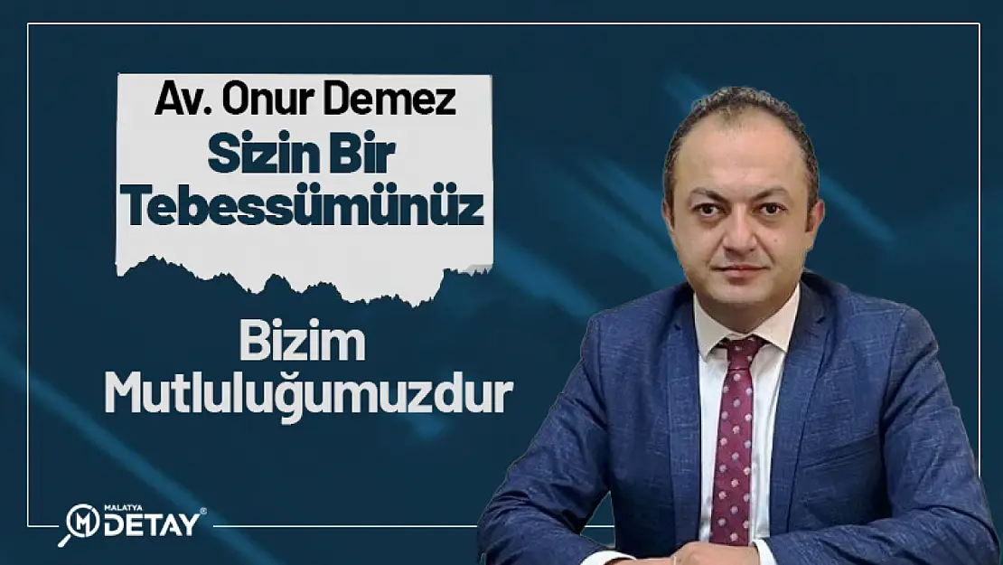 Sizin Bir Tebessümünüz Bizim Mutluluğumuzdur...