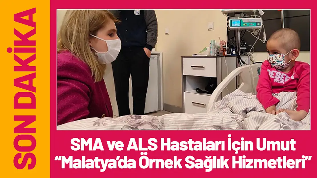 SMA ve ALS Hastaları İçin Umut: Malatya'da Örnek Sağlık Hizmetleri