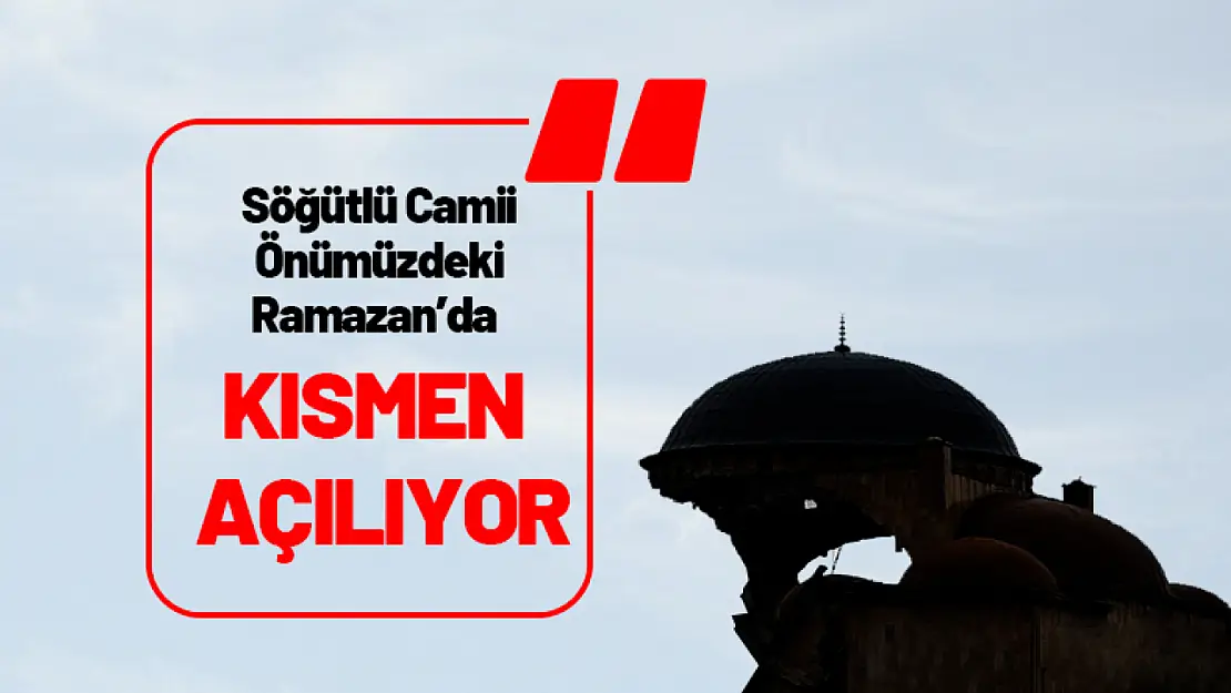 Söğütlü Camii Önümüzdeki Ramazan'da Kısmen Açılıyor