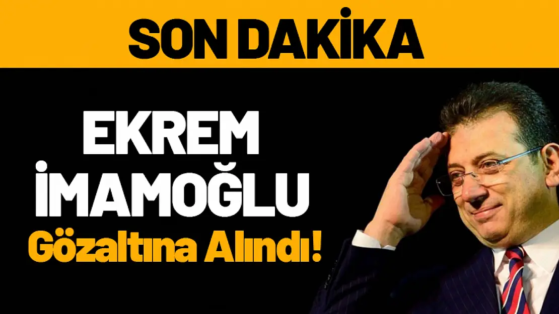 SON DAKİKA: Ekrem İmamoğlu Gözaltına Alındı!