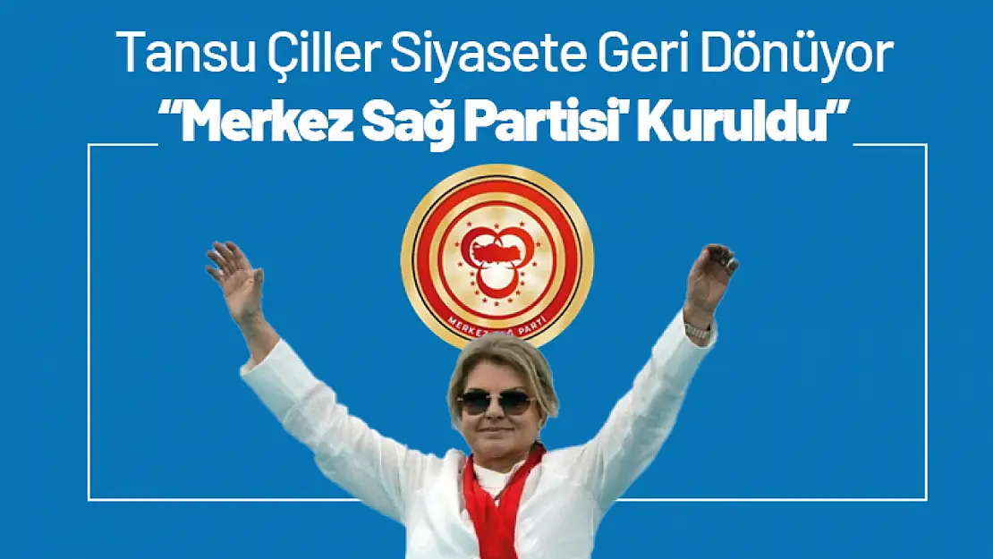 Tansu Çiller Siyasete Geri Dönüyor: 'Merkez Sağ Partisi' Kuruldu'