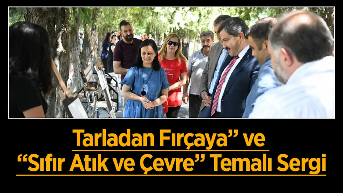 Tarladan Fırçaya ve 'Sıfır Atık ve Çevre' Temalı Sergi