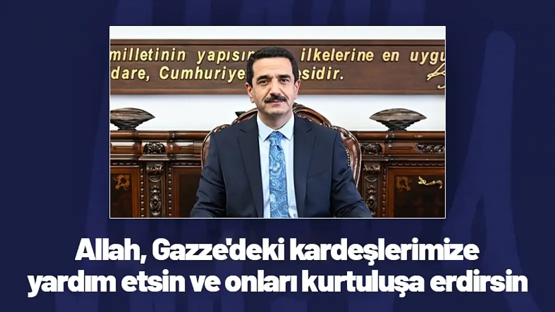 Taşkın: ' Allah, Gazze'deki kardeşlerimize yardım etsin ve onları kurtuluşa erdirsin'